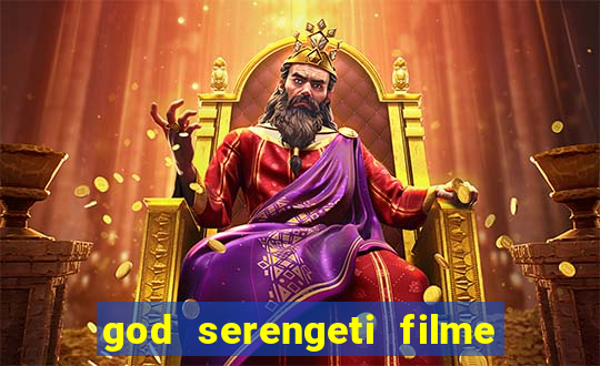 god serengeti filme completo dublado online